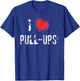 I Love Pull-Ups Workout T Shirt T-Shirt - T-Shirt | Royal
