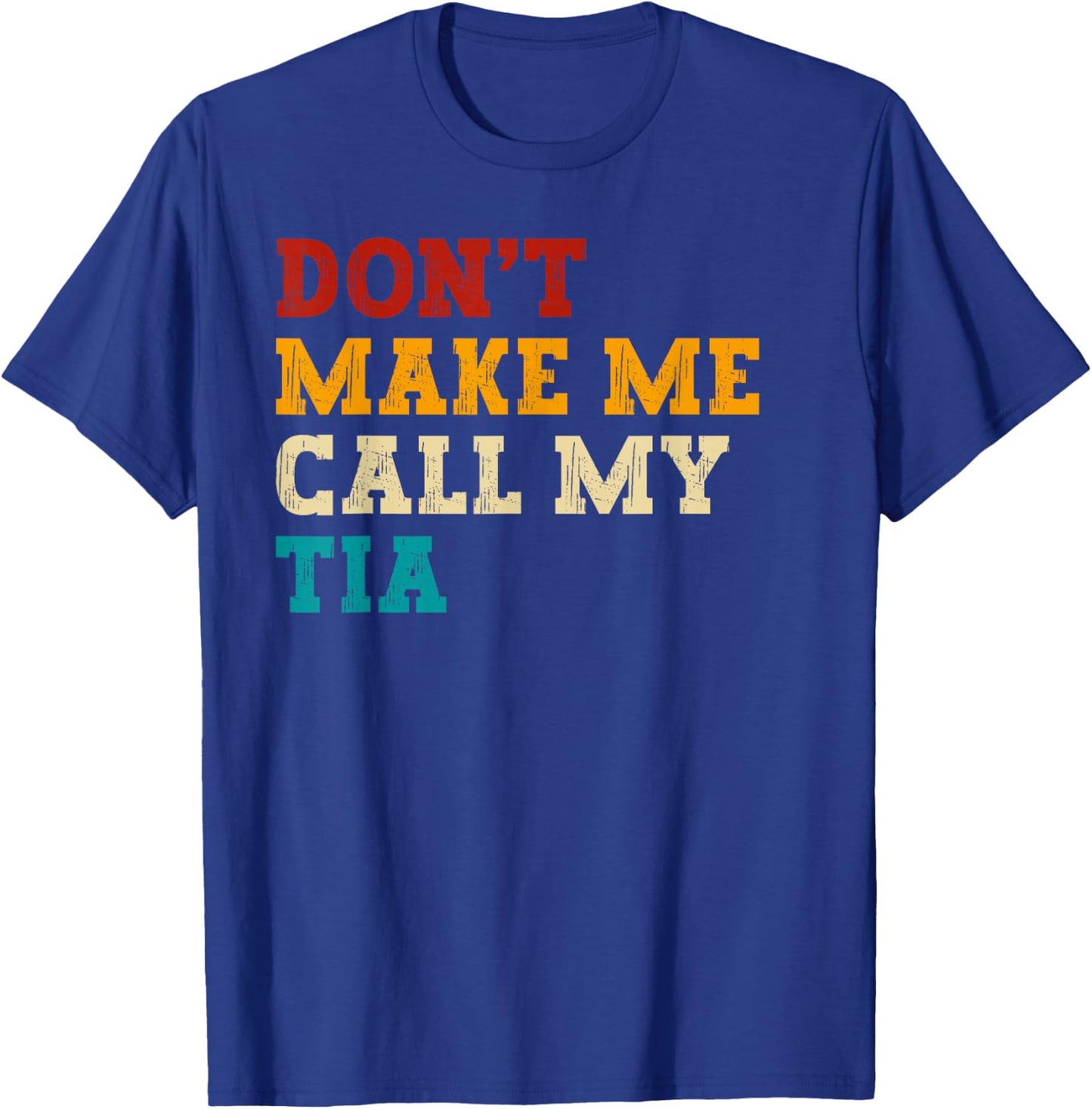Retro Don’t Make Me Call My Tia Funny Grandkids Nephew Cool T-Shirt - T-Shirt | Royal