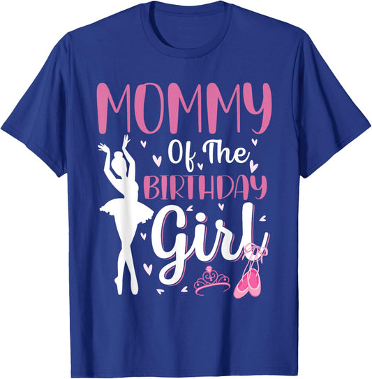 Mommy of The Birthday Girl Ballet Dancer Ballerina Mom T-Shirt - T-Shirt | Royal