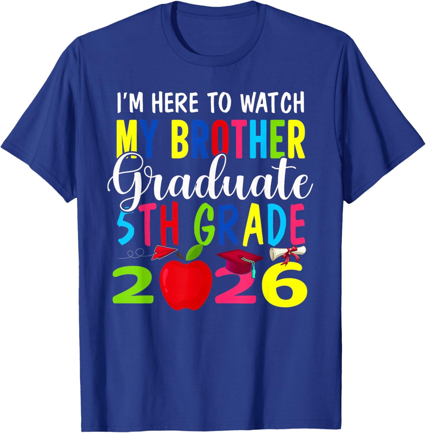My Brother Graduated 5th Grade Class of 2026 Graduation T-Shirt - T-Shirt | Royal