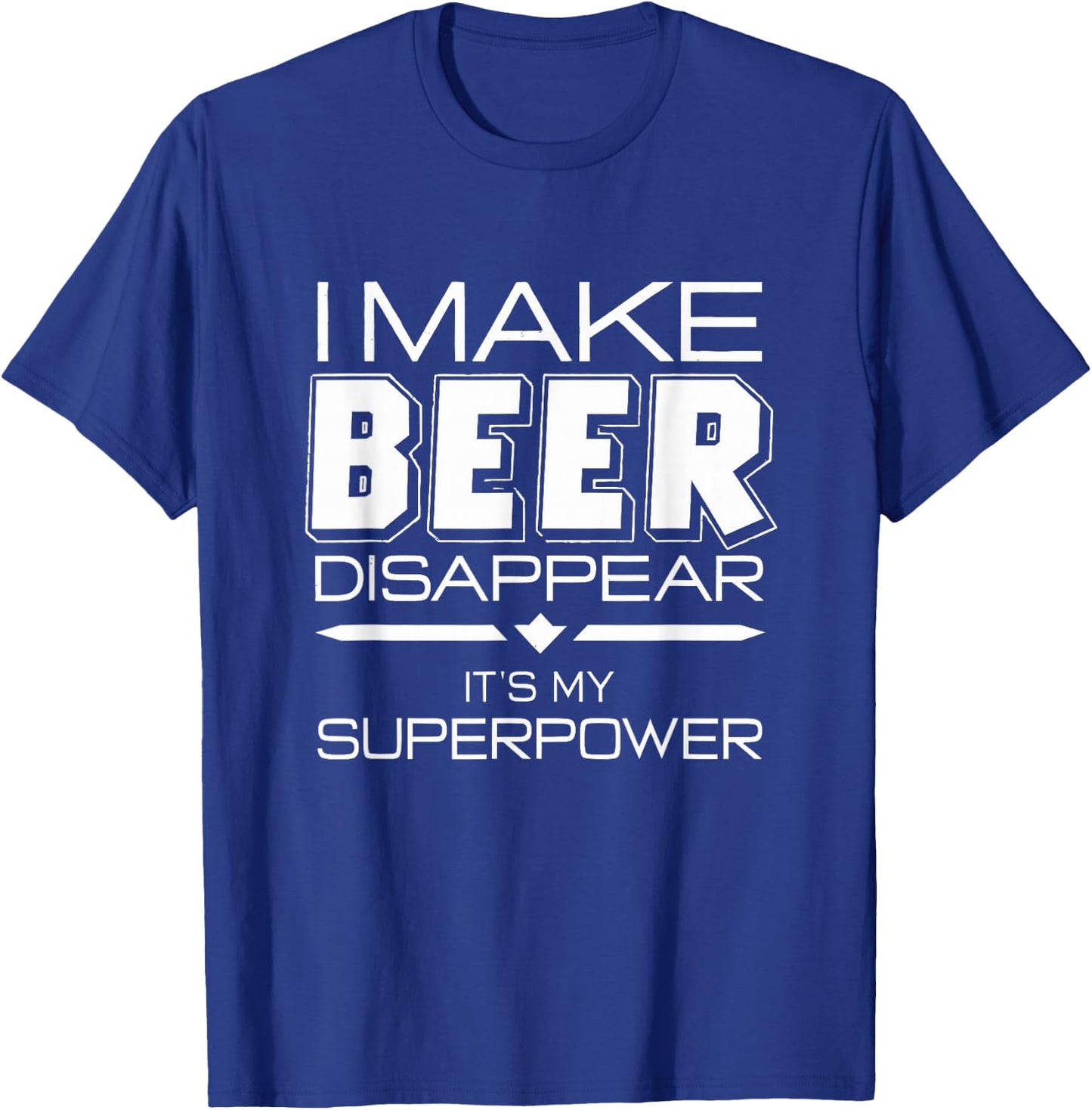 I Make Beer Disappear Funny Quote T-Shirt - T-Shirt | Royal