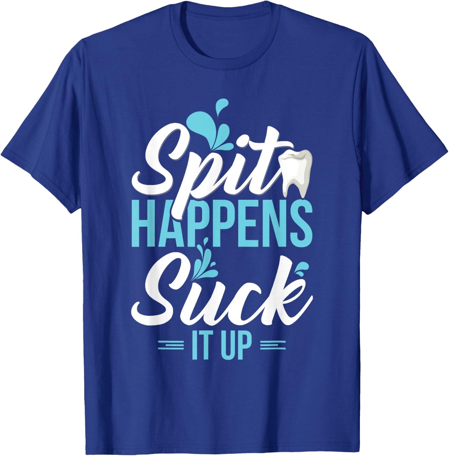 Funny Dental Assistant Gift - Spit Happens T-Shirt - T-Shirt | Royal