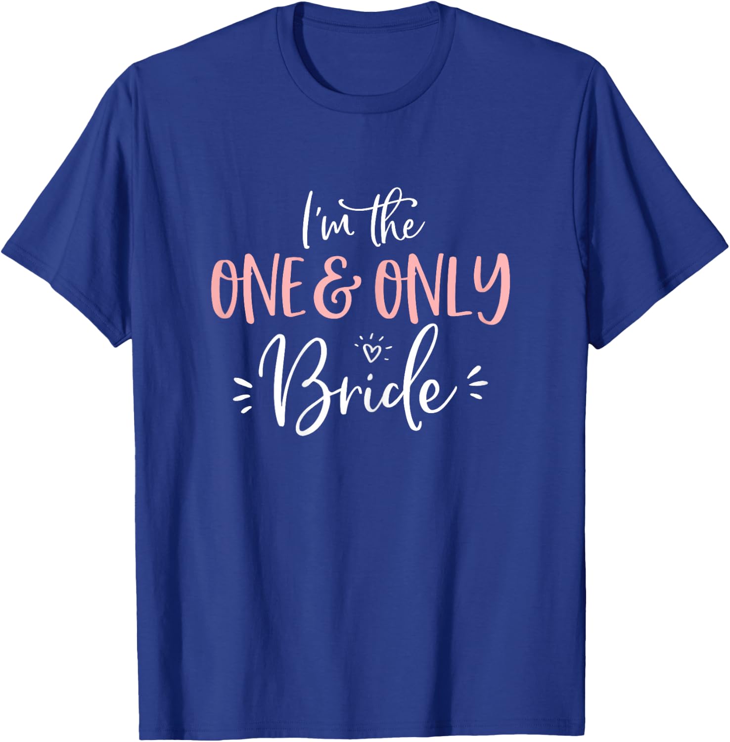 The One & Only Bride Shirt Funny Matching Bachelorette Party T-Shirt - T-Shirt | Royal