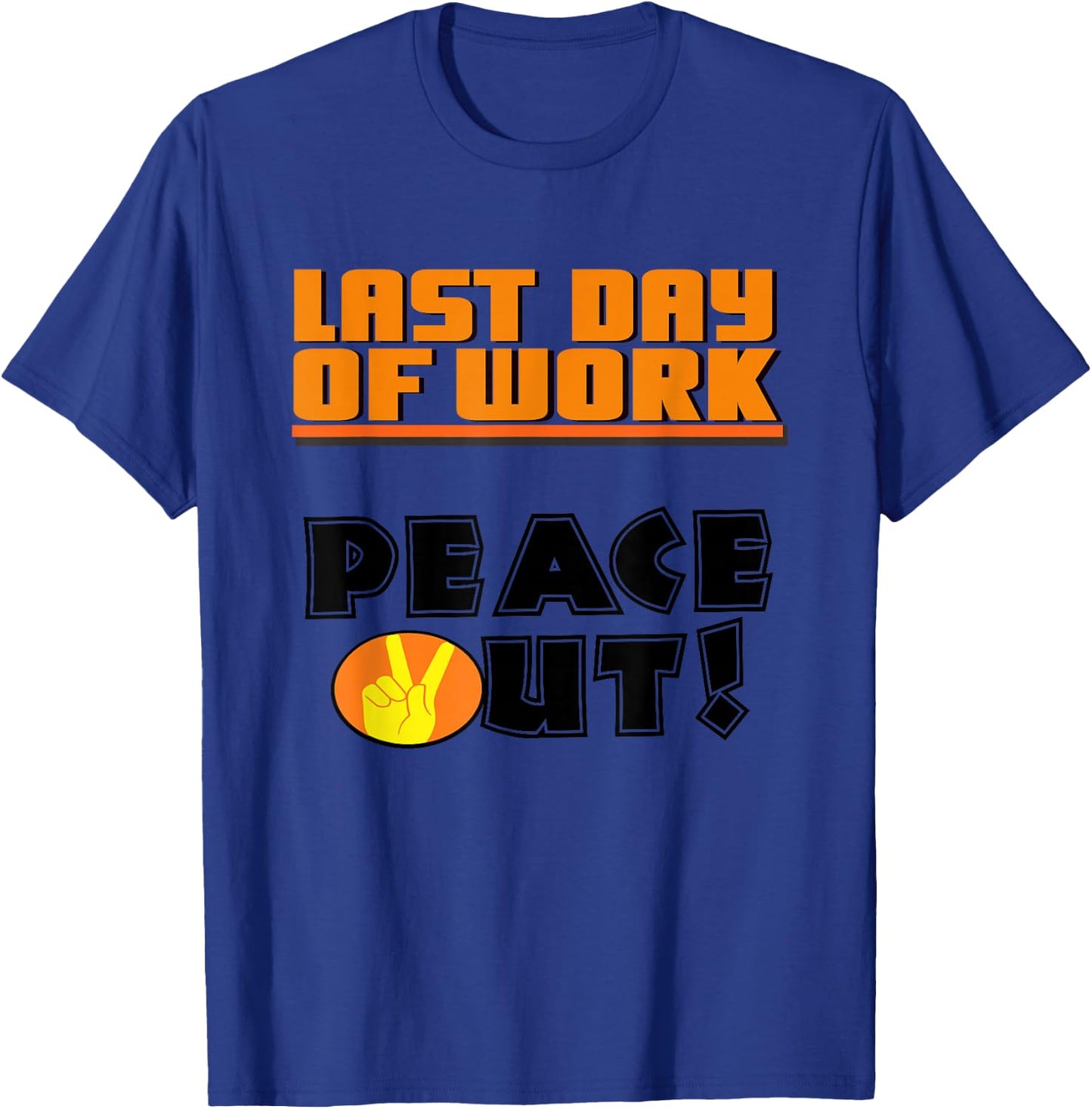 Last Day of Work Peace Out! T Shirt T-Shirt - T-Shirt | Royal
