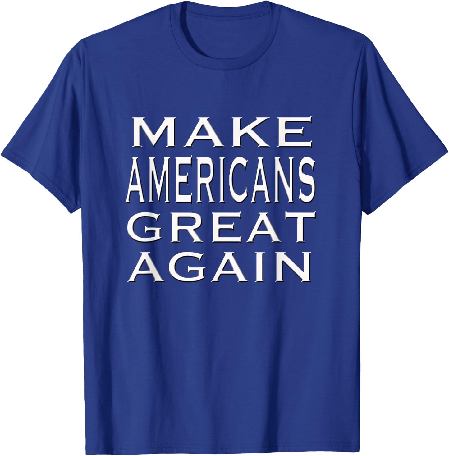 Make AMERICANS Great Again Pride Patriotic Proud America T-Shirt - T-Shirt | Royal