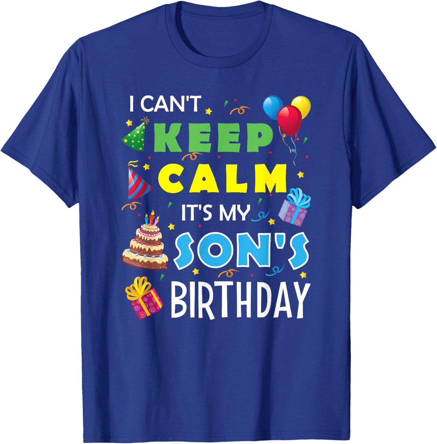 I Can't Keep Calm It's My Son's Birthday Celebrate Fun Party T-Shirt - T-Shirt | Royal