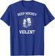 Keep Hockey Violent With Hockey Gloves for Enforcer T-Shirt - T-Shirt | Royal