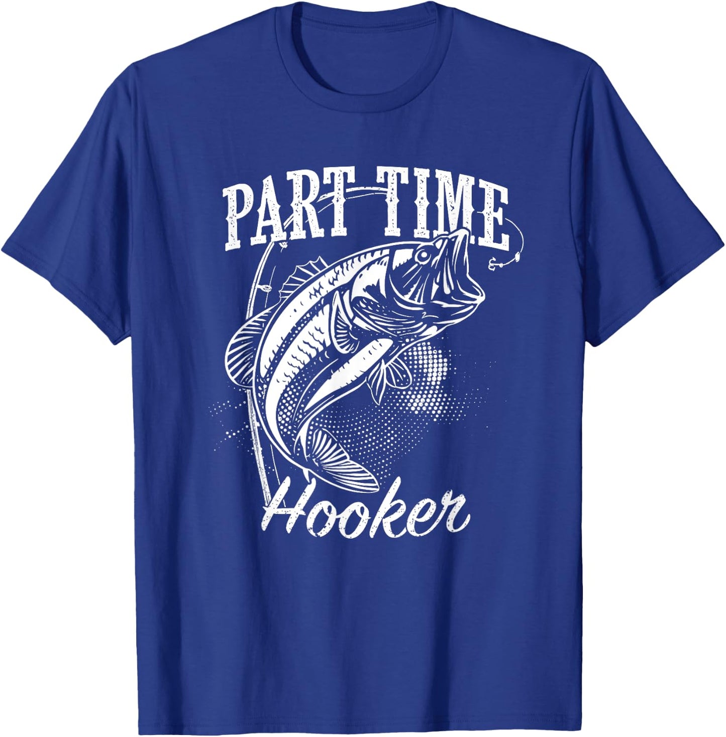 Part Time Hooker Fishing T-Shirt - T-Shirt | Royal