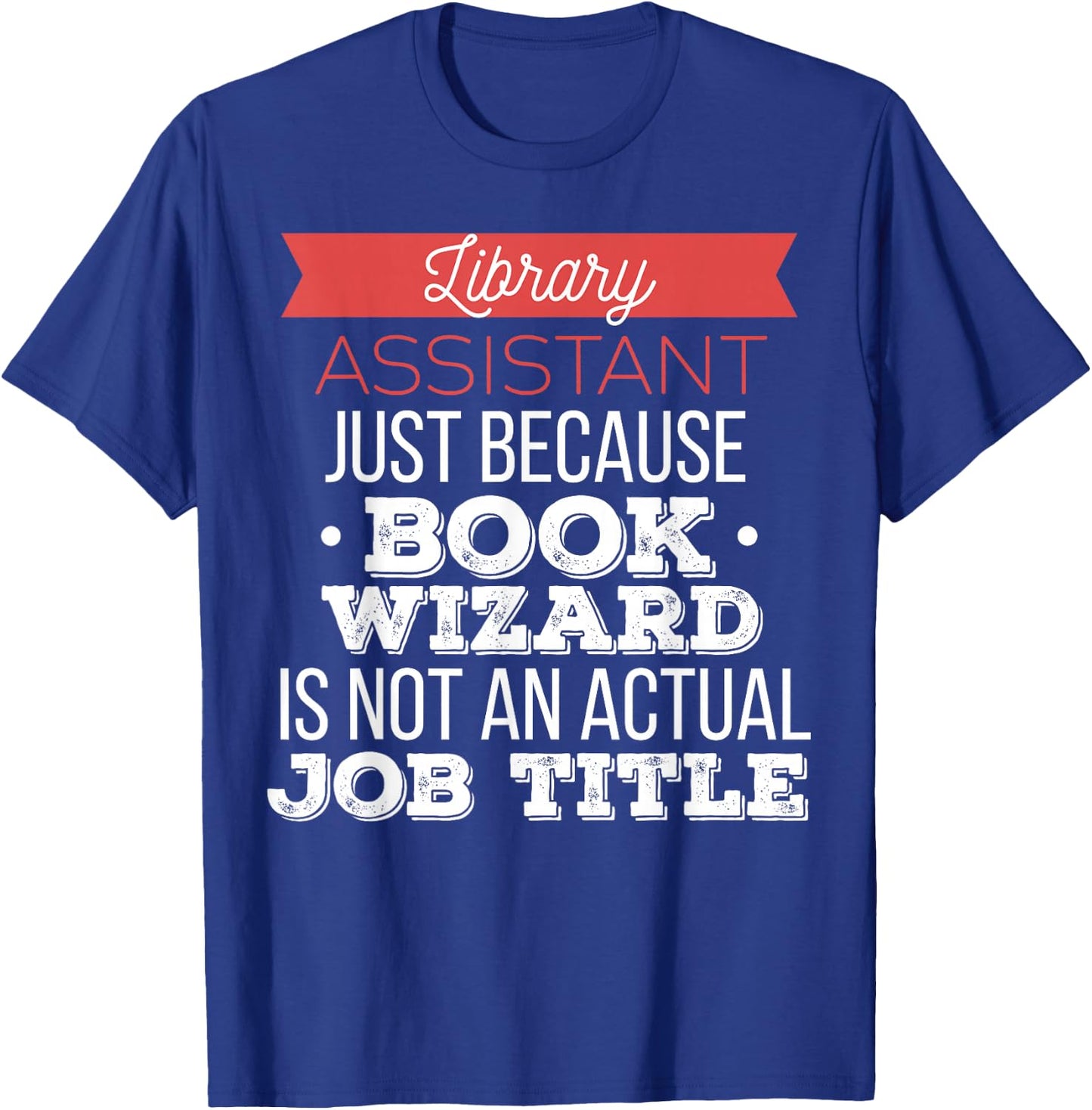 Library Assistant - Library Assistant just because T-Shirt - T-Shirt | Royal