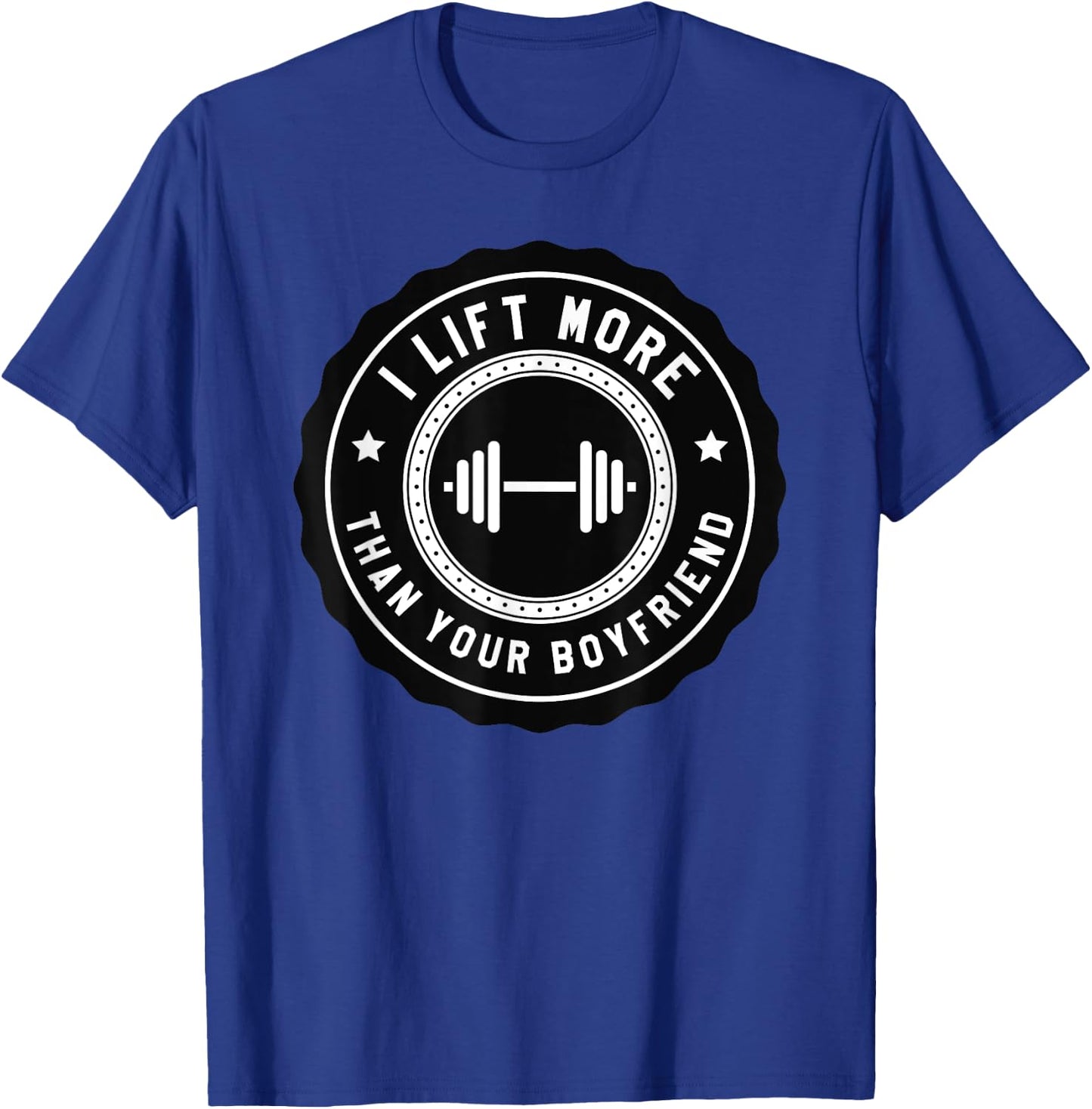I Lift More Than Your Boyfriend Funny Gym Workout Shirt T-Shirt - T-Shirt | Royal