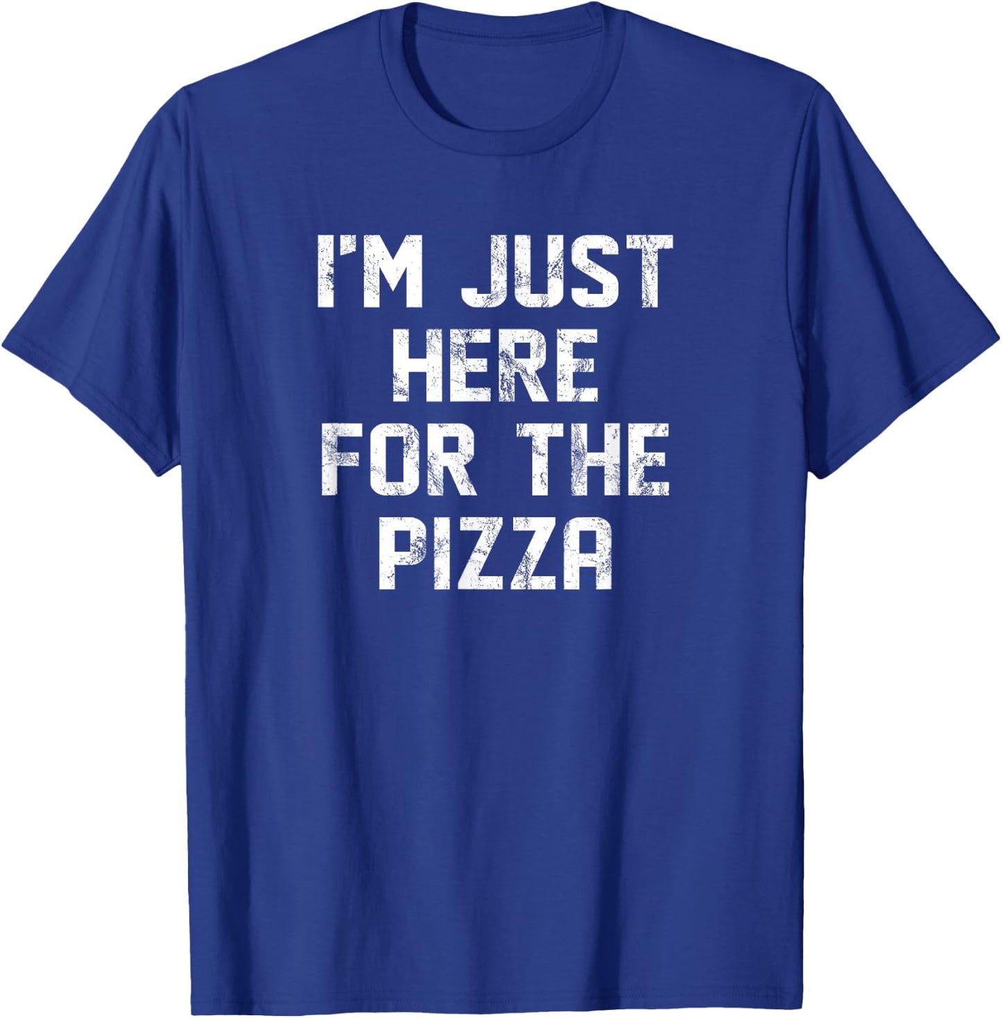 I'm Just Here For The Pizza Only Here For Pizza Lovers T-Shirt - T-Shirt | Royal
