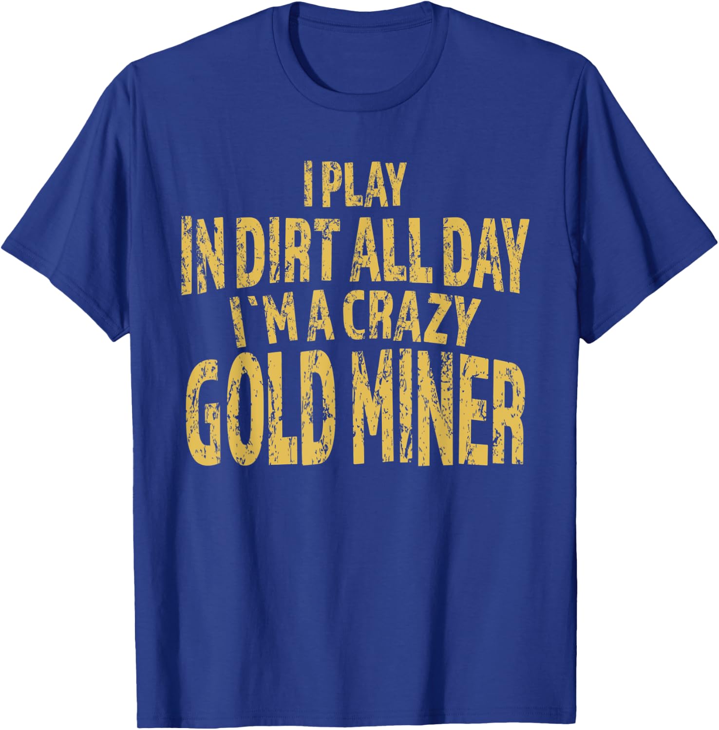 Gold Mining Crazy Miner Gold Nugget Panning Gift T-Shirt - T-Shirt | Royal