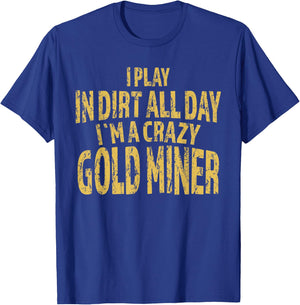 Gold Mining Crazy Miner Gold Nugget Panning Gift T-Shirt - T-Shirt | Royal
