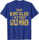 Gold Mining Crazy Miner Gold Nugget Panning Gift T-Shirt - T-Shirt | Royal