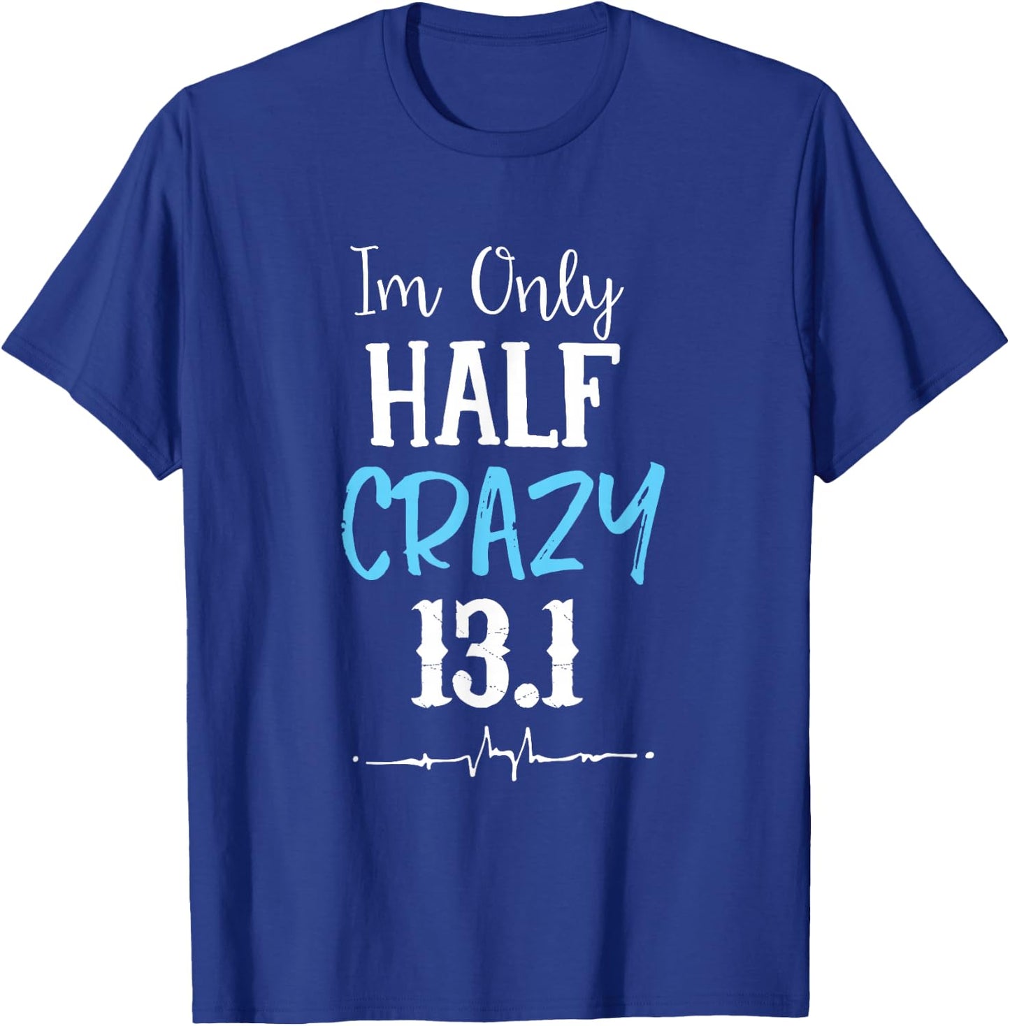 I'm Only Half Crazy 13.1 Running T-Shirt - T-Shirt | Royal