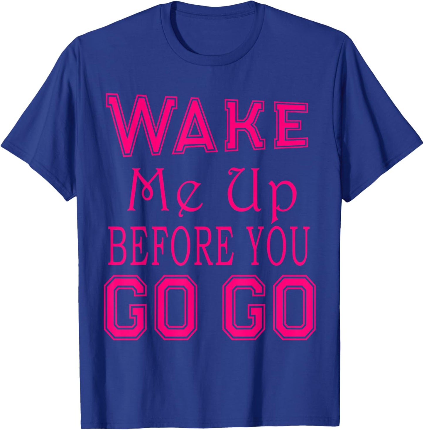 Wake Me Up Before You Go Go Pink Party T-Shirt - T-Shirt | Royal