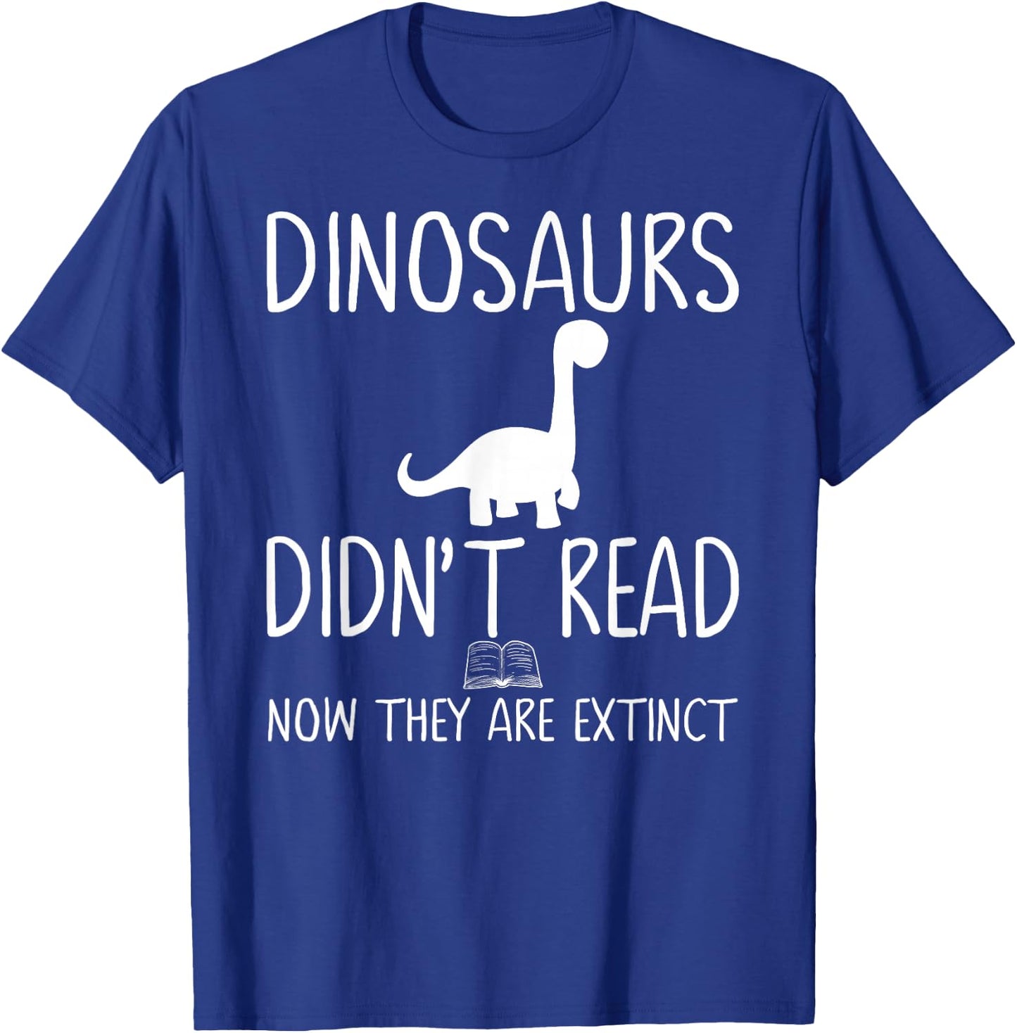 Dinosaurs Didn't Read Now They Are Extinct-Teacher Funny Men Women Girls Kids T-Shirt - T-Shirt | Royal