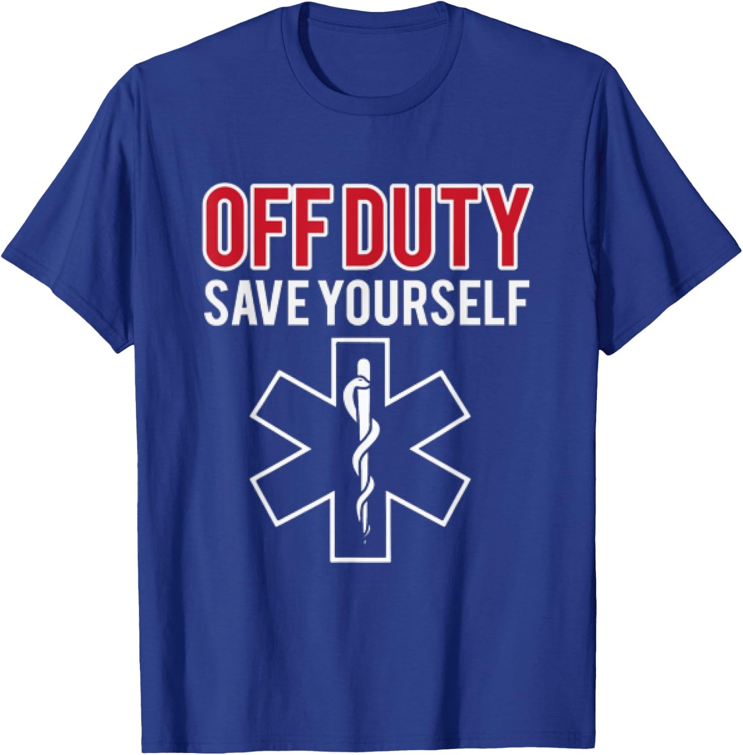 Funny stupid Off Duty Save Yourself Medic and EMT EMS gift T-Shirt - T-Shirt | Royal