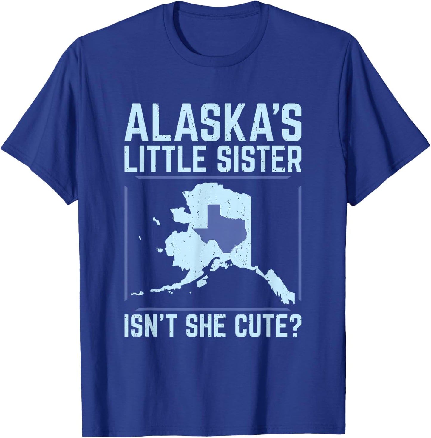 Alaska's Little Sister Isn't She Cute Texas T Shirt T-Shirt - T-Shirt | Royal