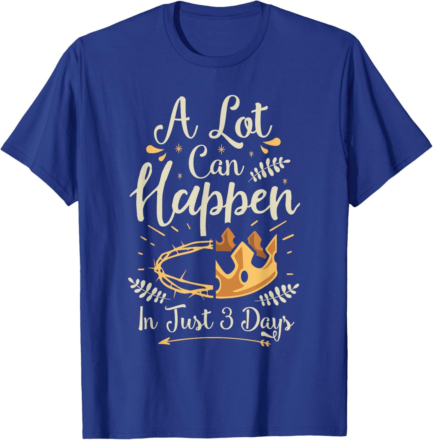 Easter Basket Stuffers A lot can happen in three days T-Shirt - T-Shirt | Royal