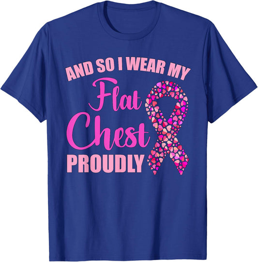 Breast Cancer And So I Wear My Flat Chest Proudly T-Shirt - T-Shirt | Royal