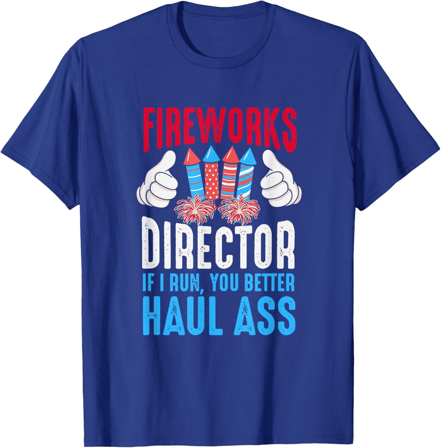 Fireworks Director If I Run You Better Haul Ass, 4th Of July Women Men T-Shirt - T-Shirt | Royal