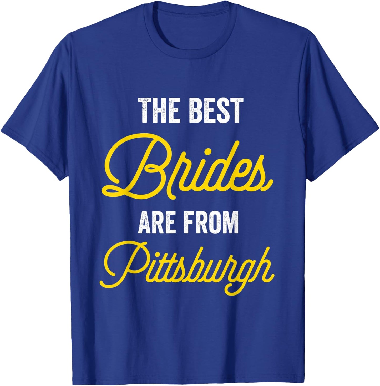 The Best Brides Are From Pittsburgh Bachelorette Party T-Shirt - T-Shirt | Royal