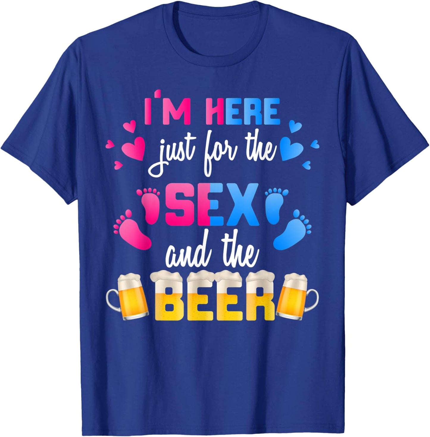 Gender Reveal | I'm Here Just For The Sex And The Beer Shirt T-Shirt - T-Shirt | Royal