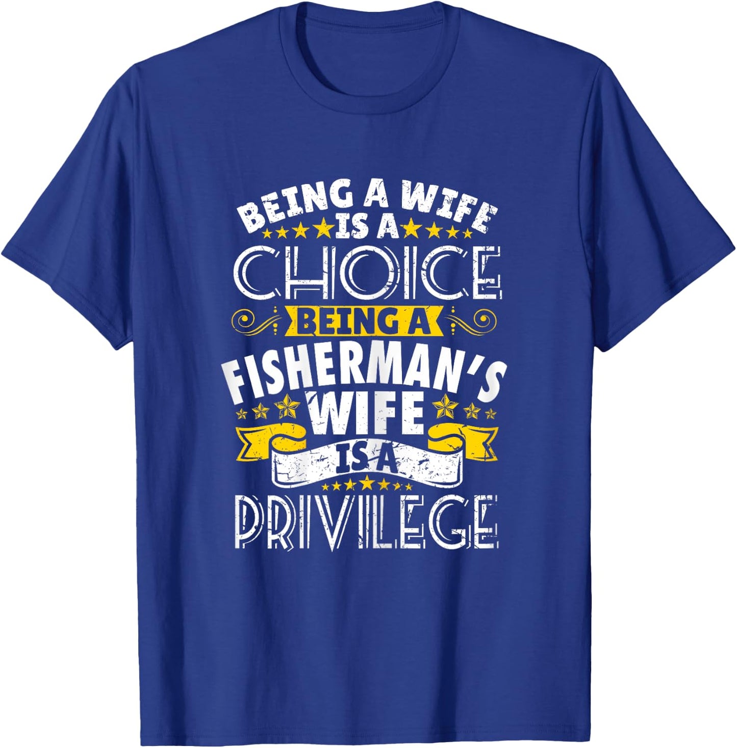 Being a Fisherman's wife is a privilage Proud T Shirt T-Shirt - T-Shirt | Royal
