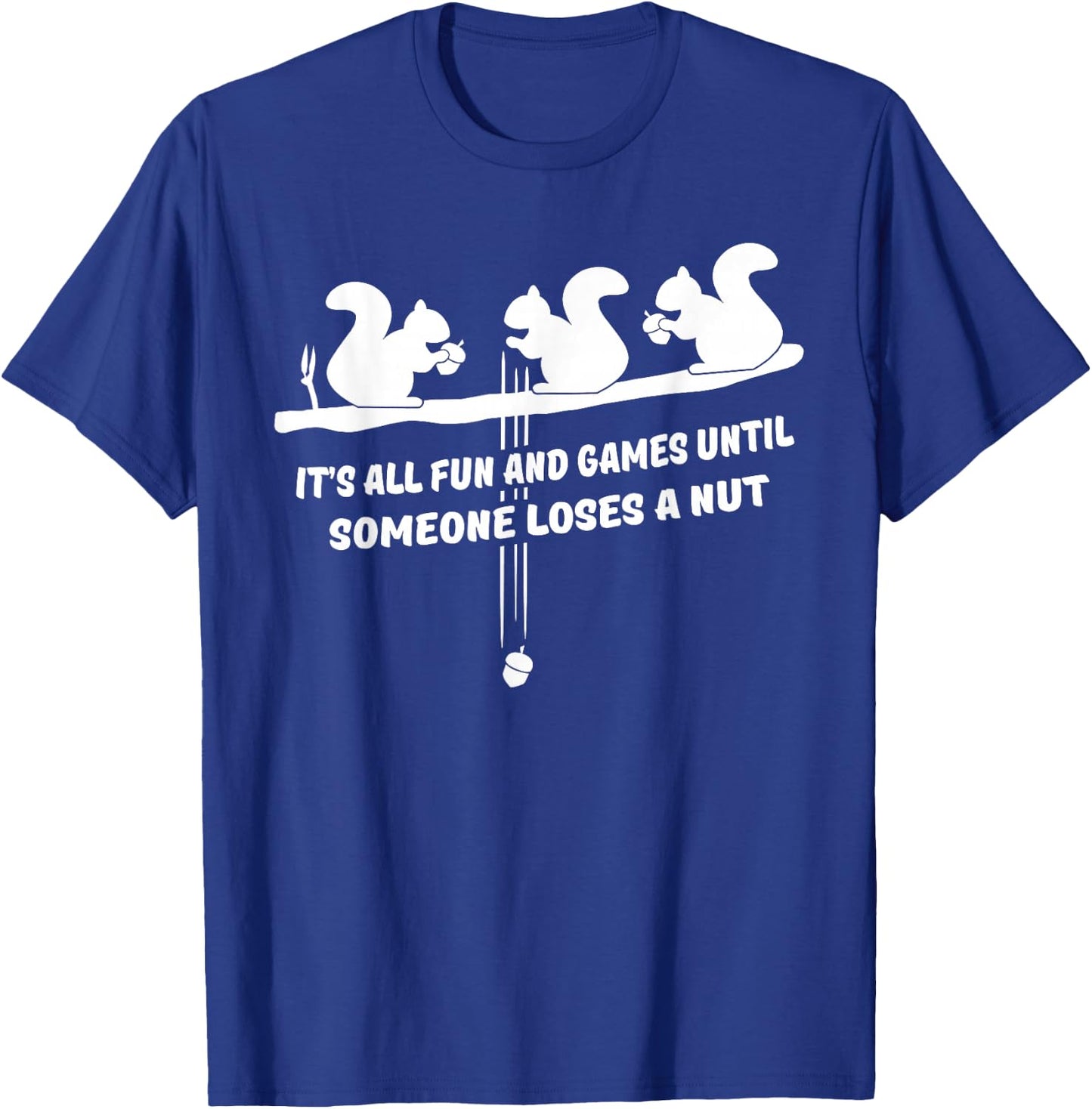 It's all fun and games until someone loses a nut T-Shirt - T-Shirt | Royal