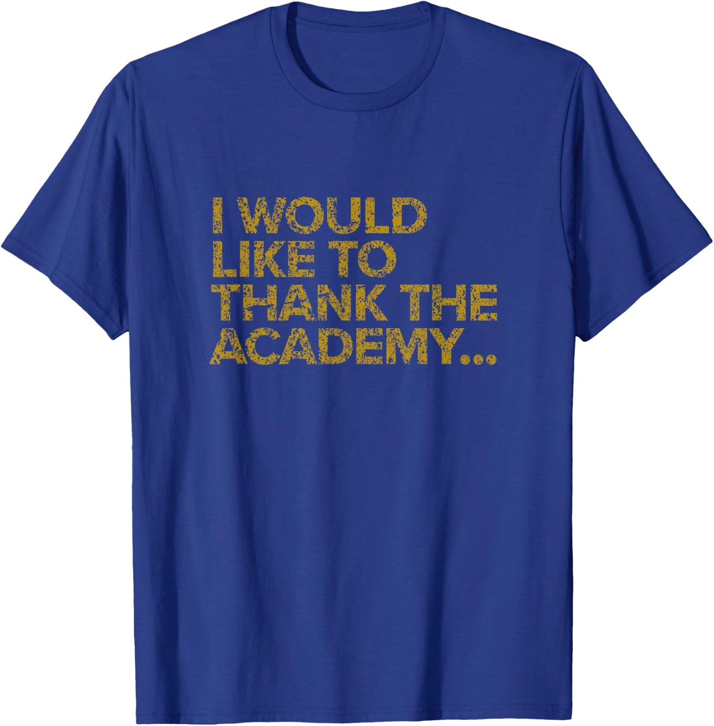 I Would Like To Thank The Academy Funny Actor T-Shirt - T-Shirt | Royal