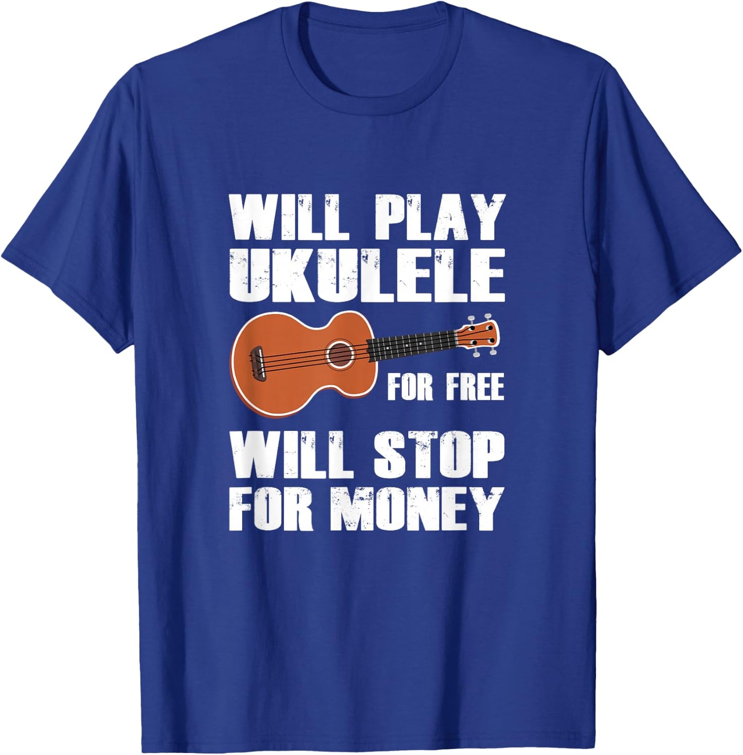I will play Ukulele for free, will stop for money T-Shirt - T-Shirt | Royal