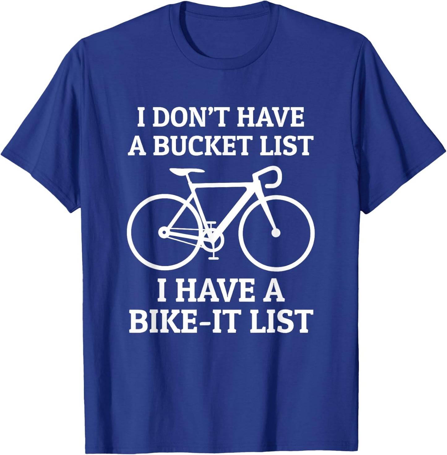 Road Bike Cycling Bike-It List Not Bucket List Funny T-Shirt - T-Shirt | Royal