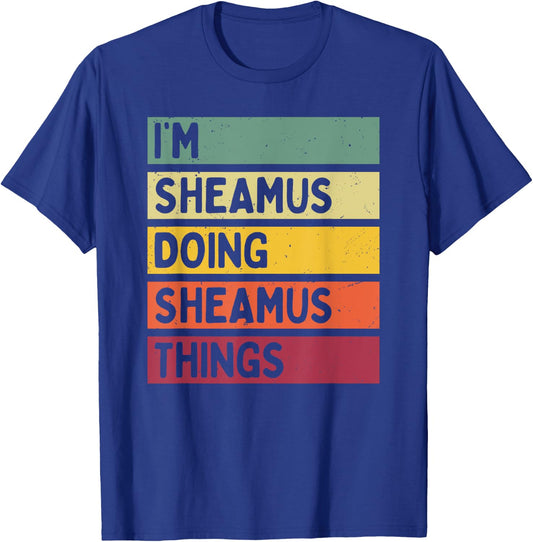 I'm Sheamus Doing Sheamus Things Funny Personalized Quote T-Shirt - T-Shirt | Royal