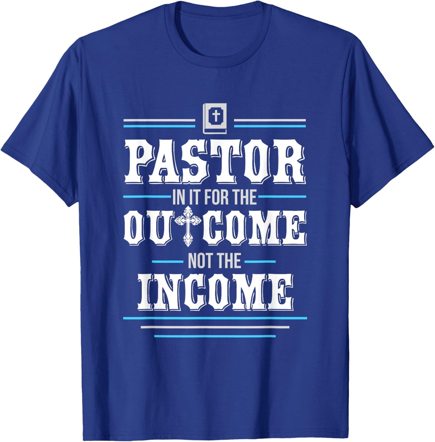 In It For The Outcome Not The Income Pastor T-Shirt - T-Shirt | Royal
