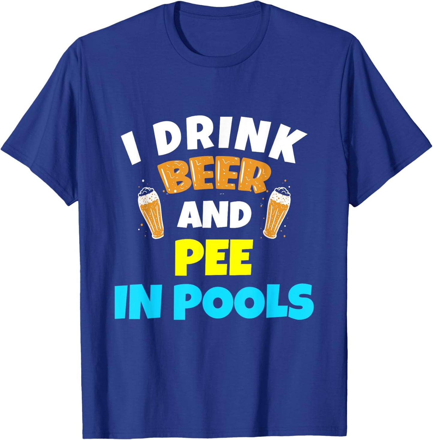 I Drink Beer And Pee in Pools Lake River Gifts T-Shirt - T-Shirt | Royal