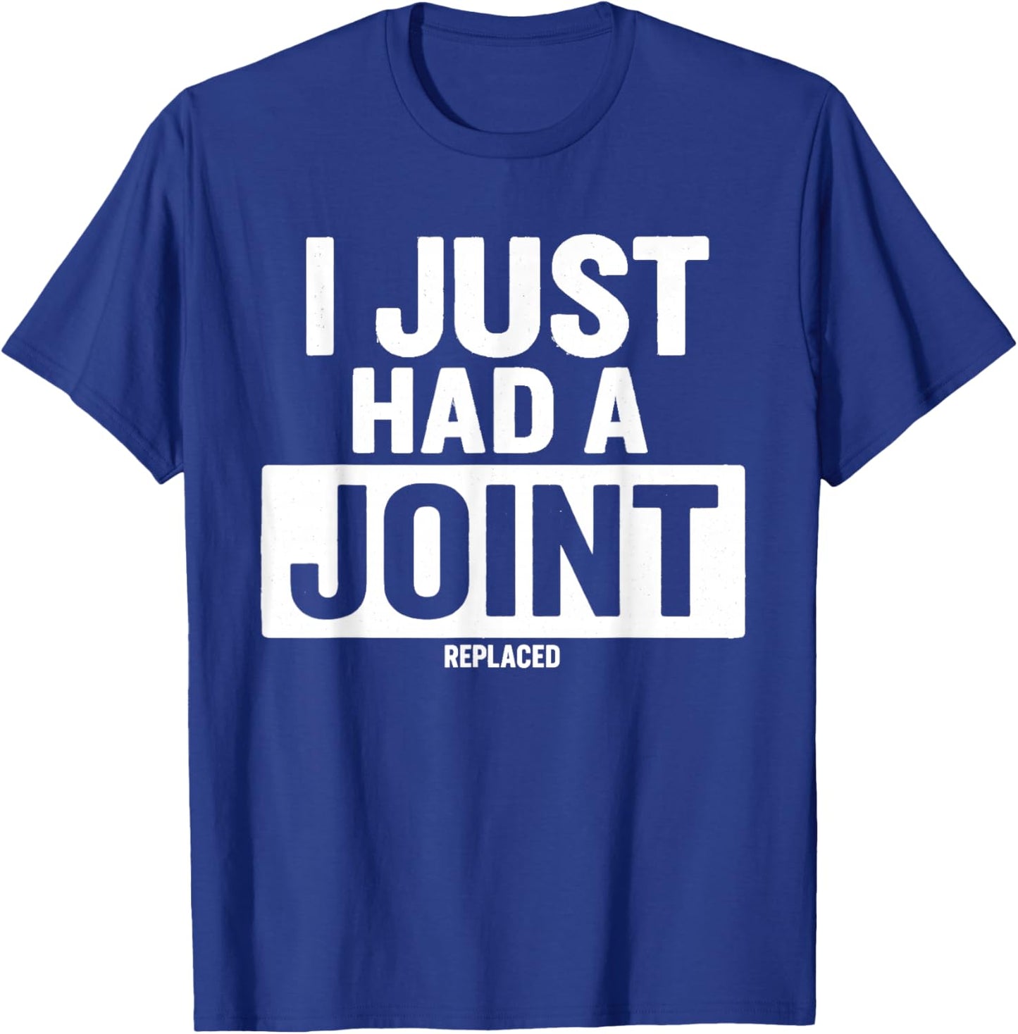 I Just Had A Joint Replaced T-Shirt - T-Shirt | Royal