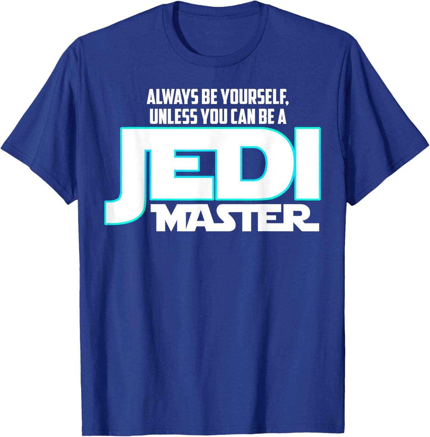 Star Wars Always Be a Jedi Master Graphic T-Shirt - T-Shirt | Royal
