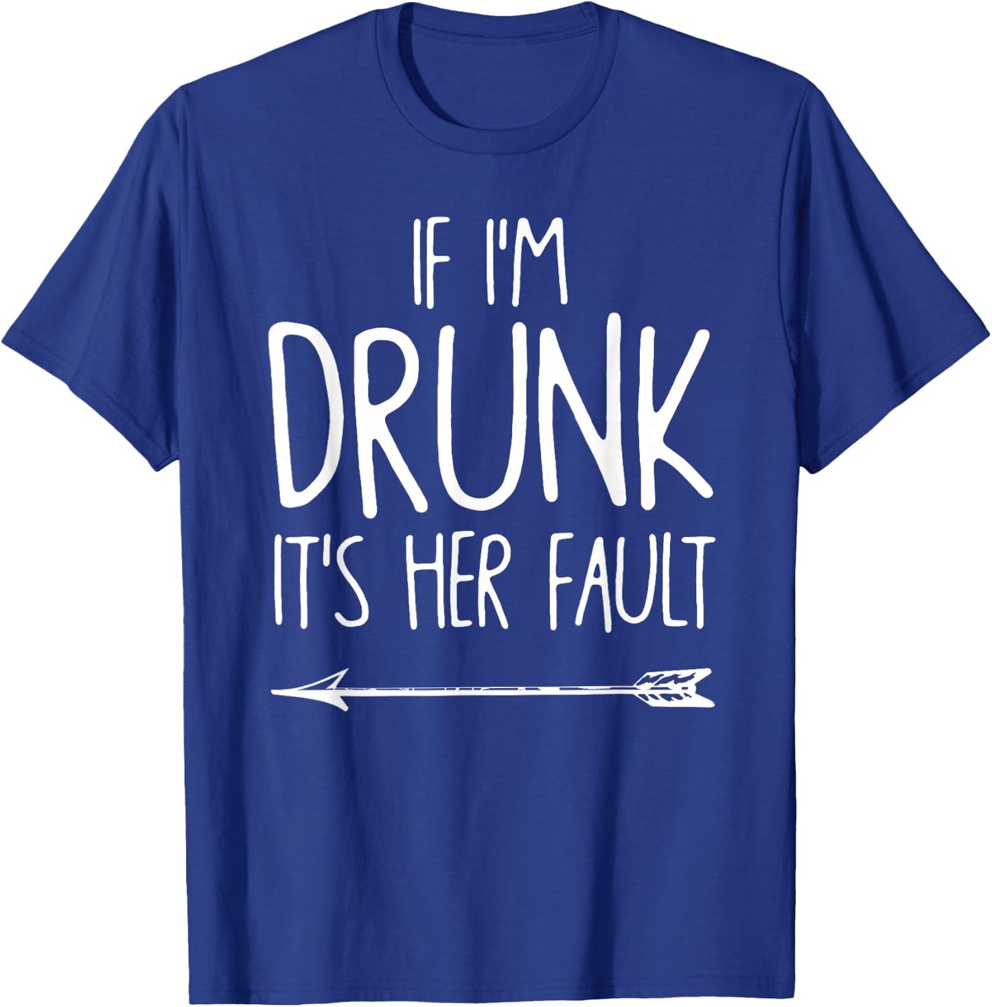 If I'm Drunk It's Her Fault shirt Cute Funny Best Friends Adult Black Small Classic Fit Short Sleeve T-Shirt - T-Shirt | Royal