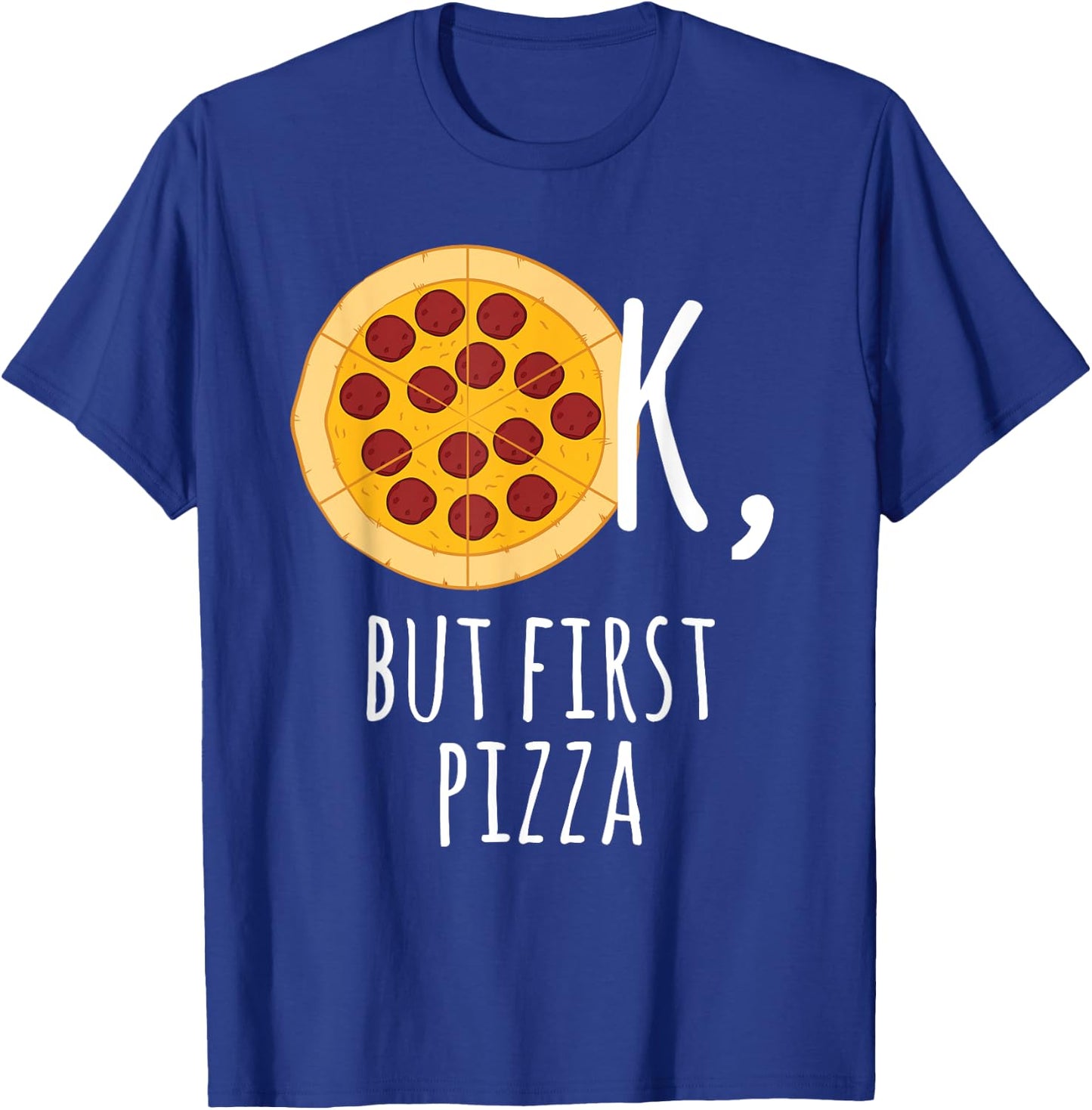 Pizza - Ok, But First Pizza Pepperoni Lover T-Shirt - T-Shirt | Royal