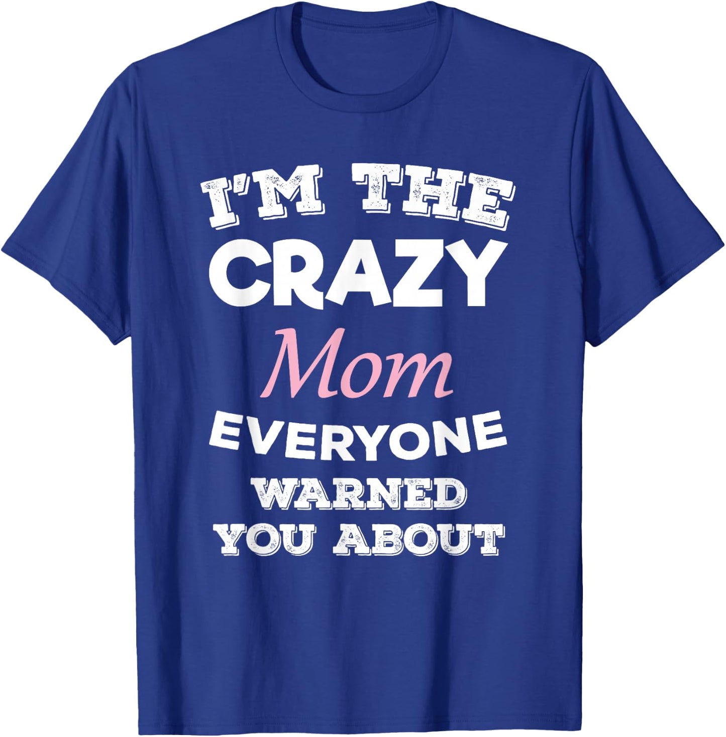 I'm The Crazy Mom Everyone Warned You About Mother T-Shirt - T-Shirt | Royal