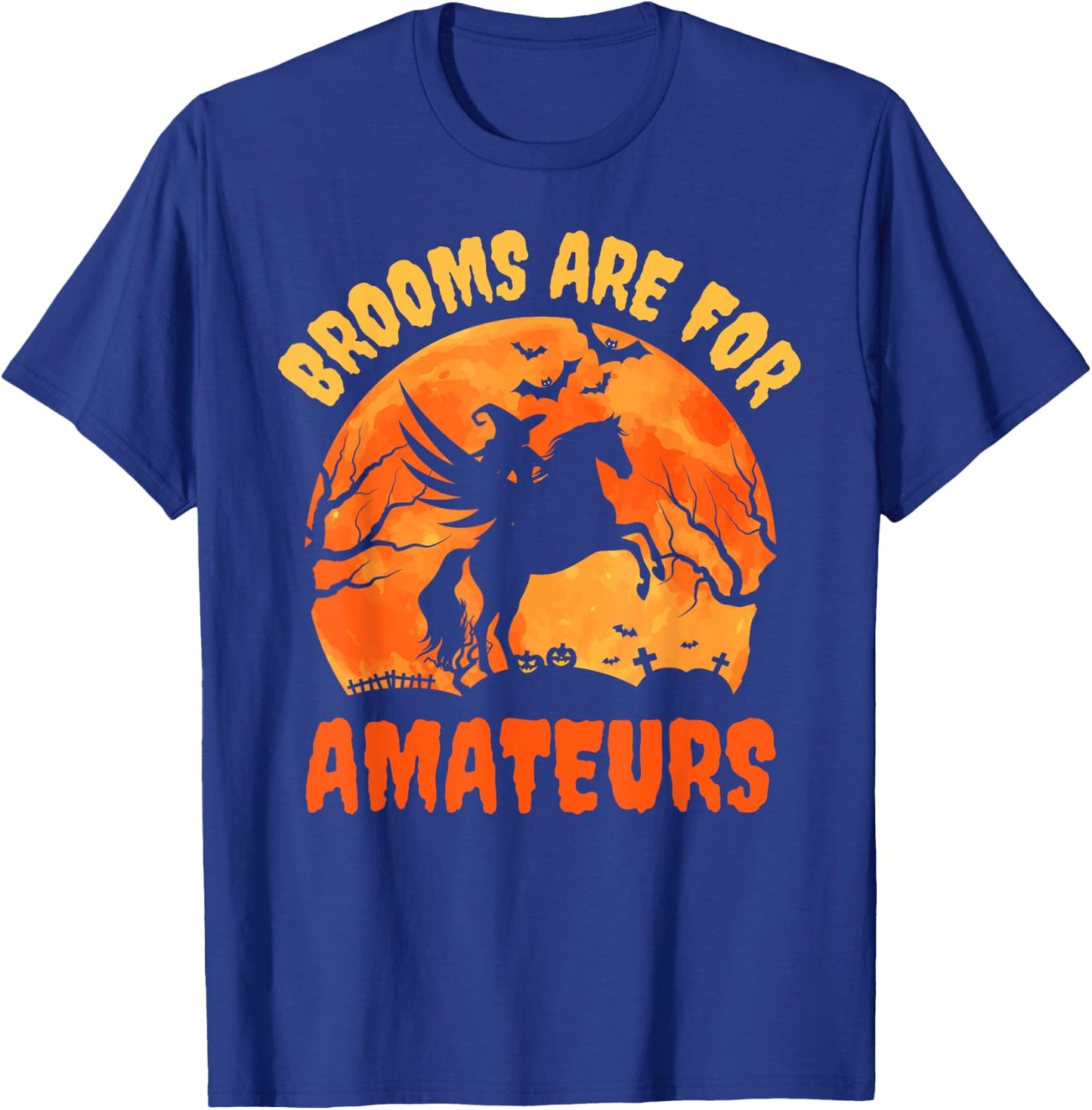 Brooms Are For Amateurs Witch Riding a Horse Who's Flying T-Shirt - T-Shirt | Royal