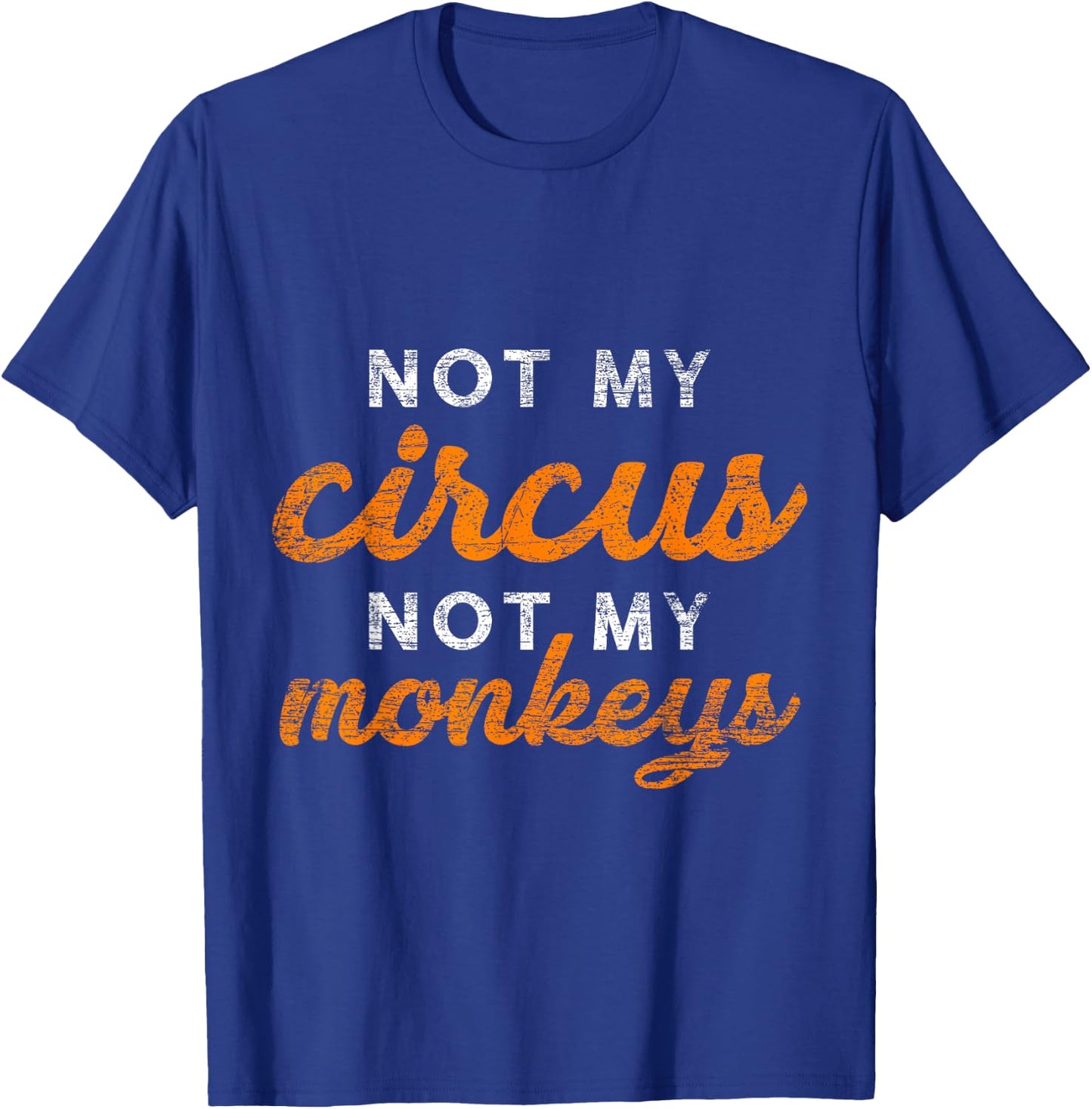 Not My Circus Not My Monkeys T-Shirt - T-Shirt | Royal
