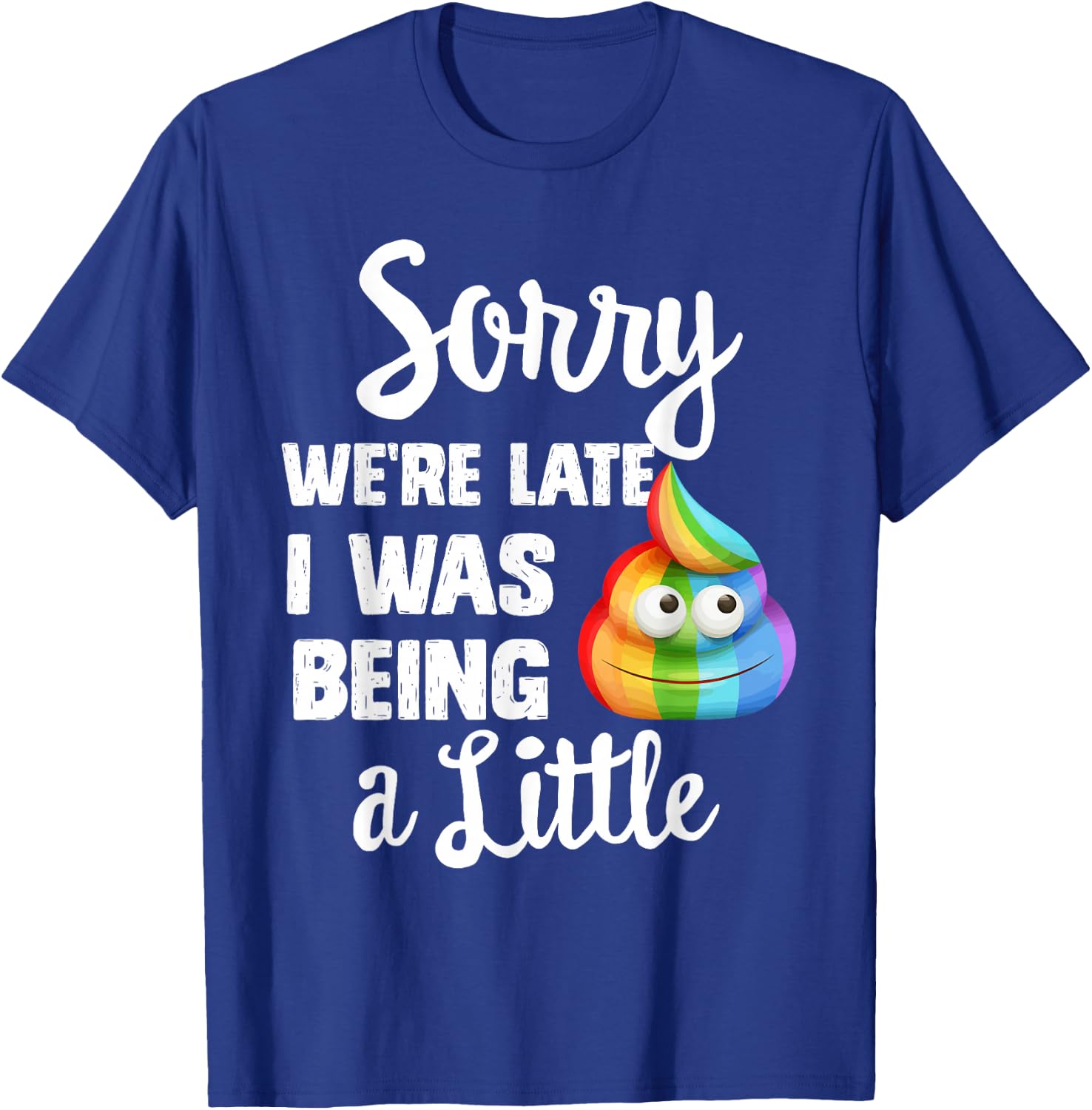 Sorry we're late I was Being a little, Funny Sarcastic Gift T-Shirt - T-Shirt | Royal