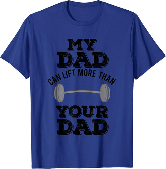 My Dad Can Lift More Than Your Dad Funny Weightlifting T-Shirt - T-Shirt | Royal