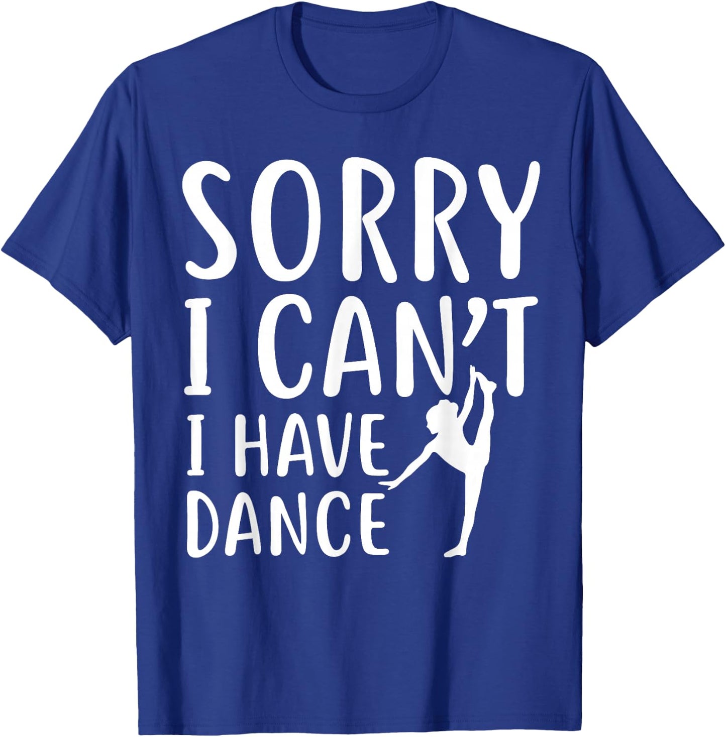 Sorry I Can't I Have Dance Funny Sport Dancer T-Shirt - T-Shirt | Royal