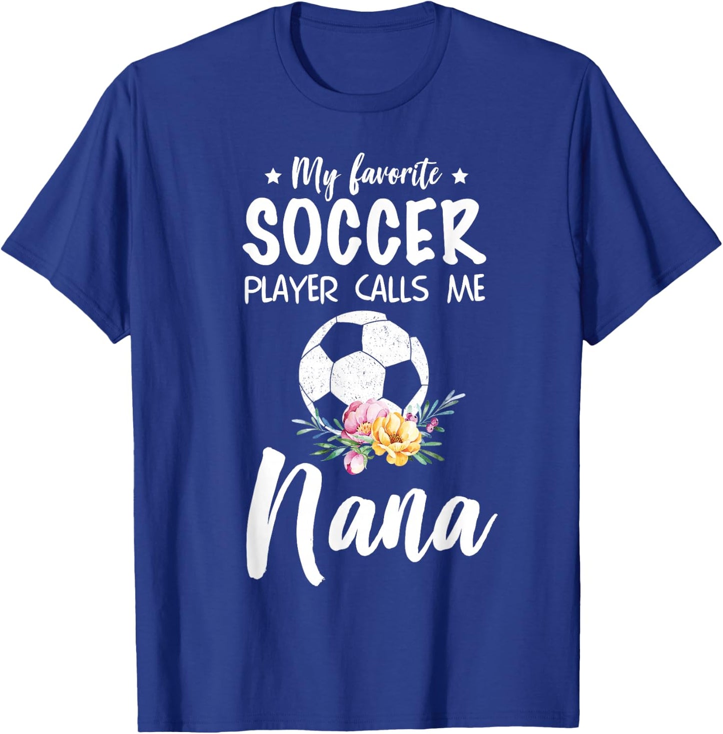 My Favorite Soccer Player Calls Me Nana T-Shirt - T-Shirt | Royal
