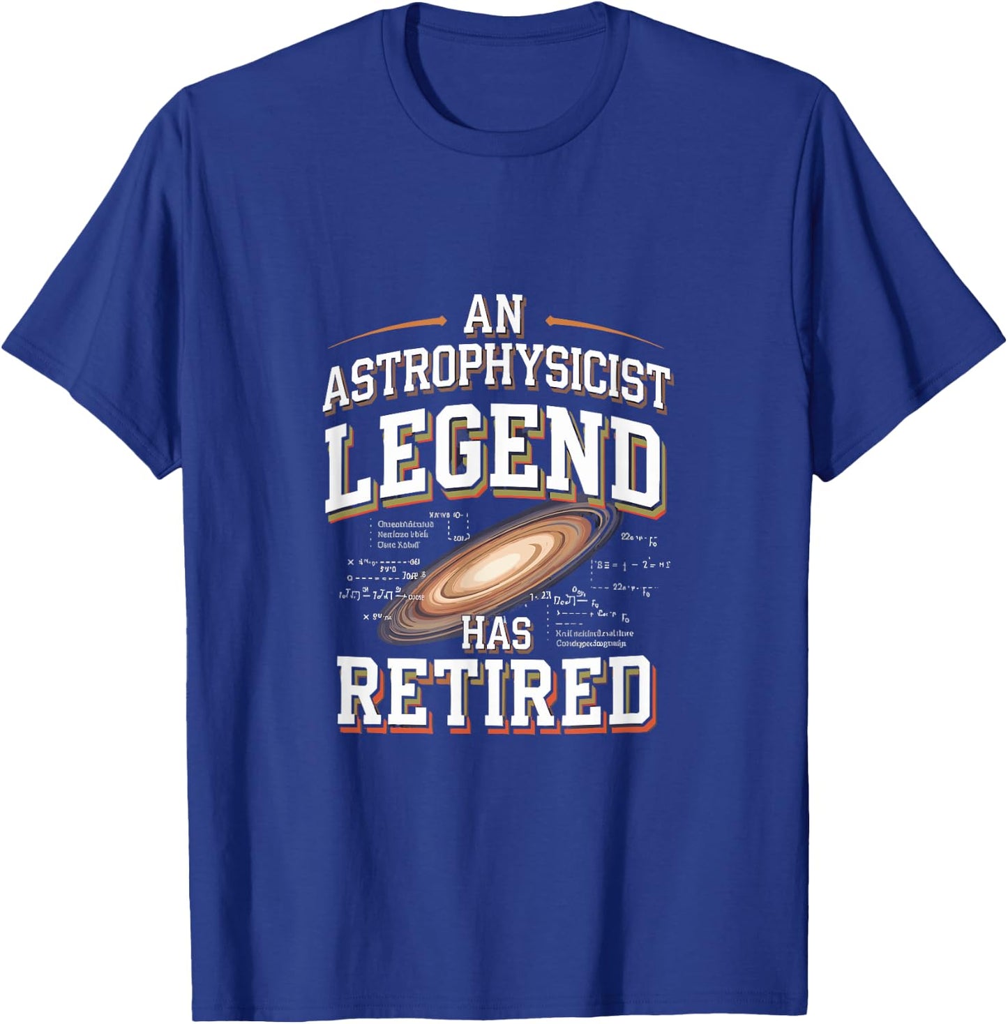 Retirement Legend Has Retired Astrophysicist T-Shirt - T-Shirt | Royal