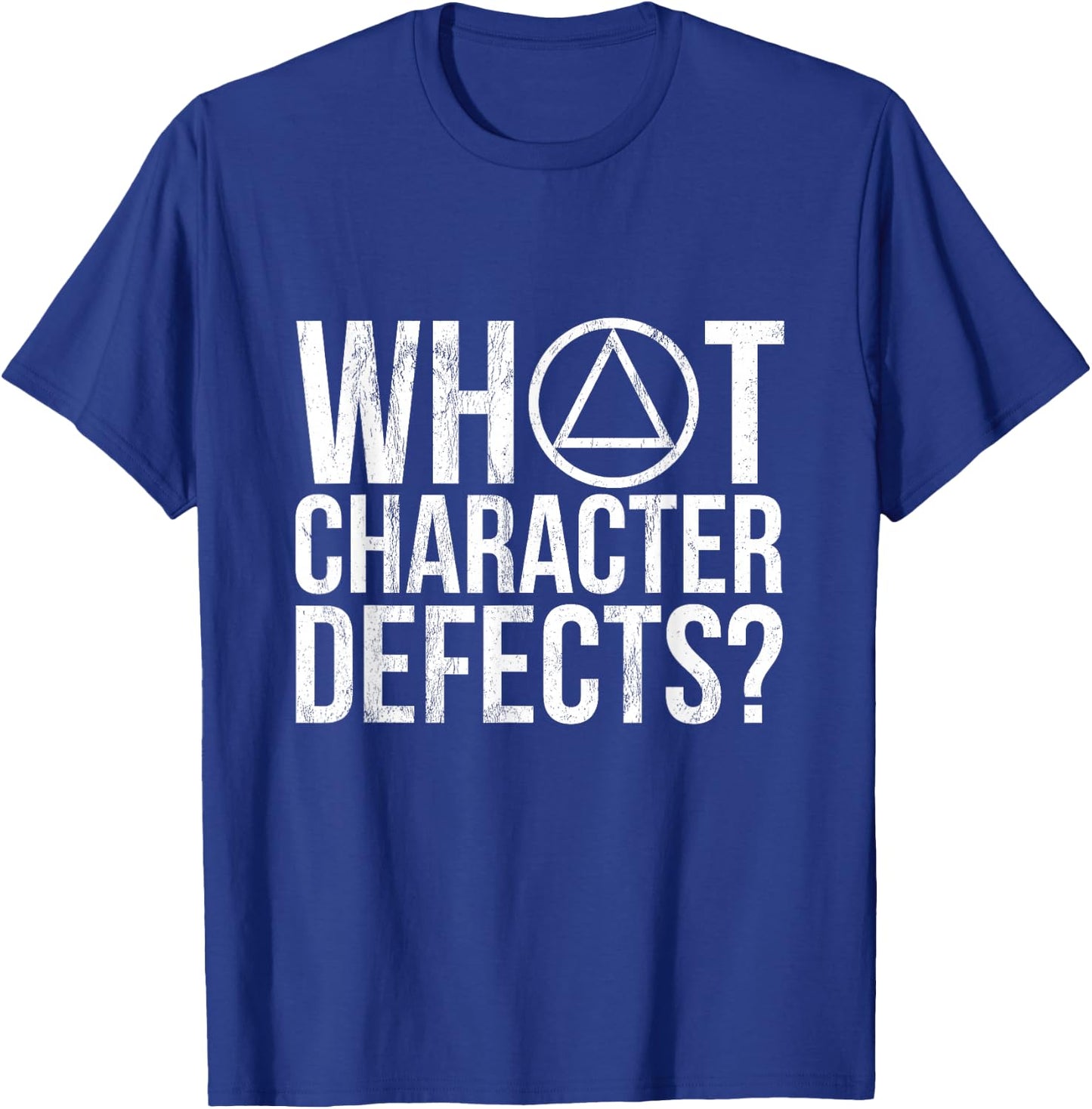 WHAT character defects? - Funny Alcoholics Anonymous T-Shirt - T-Shirt | Royal