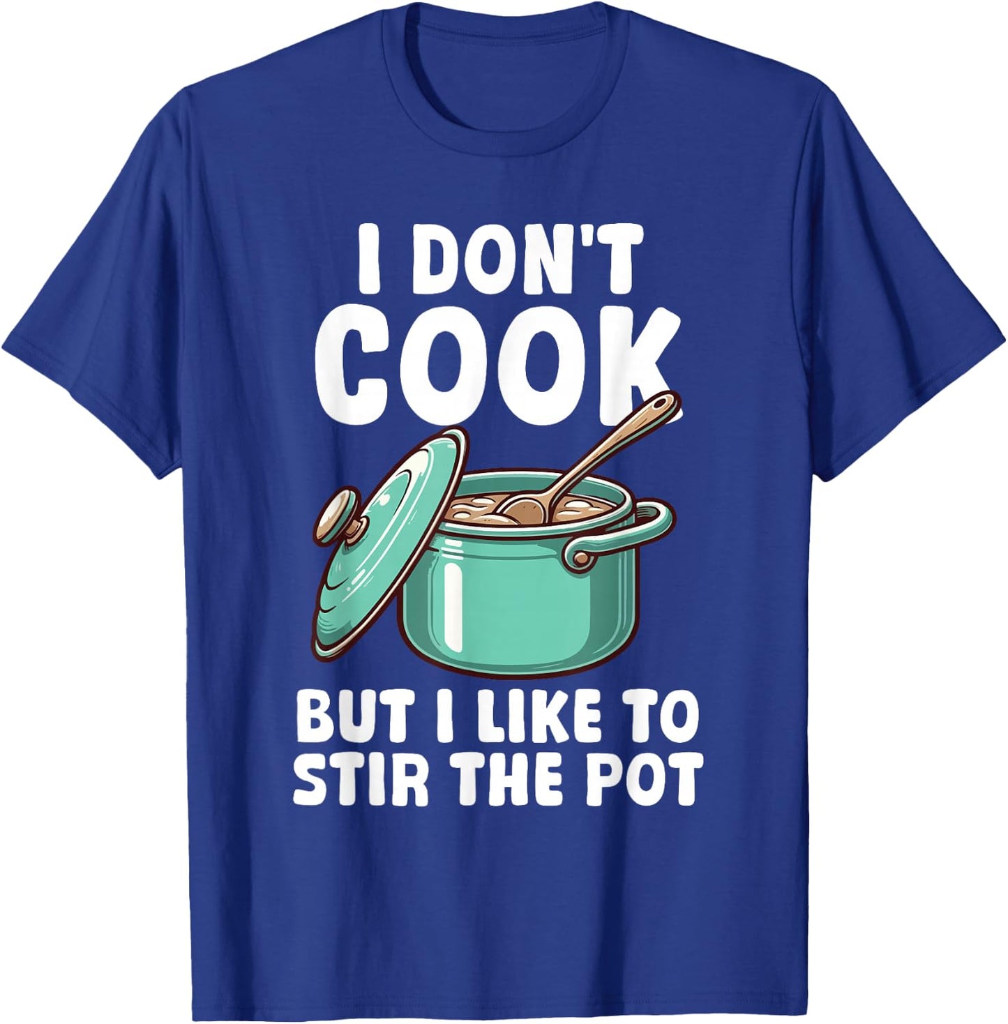 Funny Sayings Cooking Pot Men Women Kids Gifts I Don't Cook But I Like To Stir The Pot T-Shirt - T-Shirt | Royal